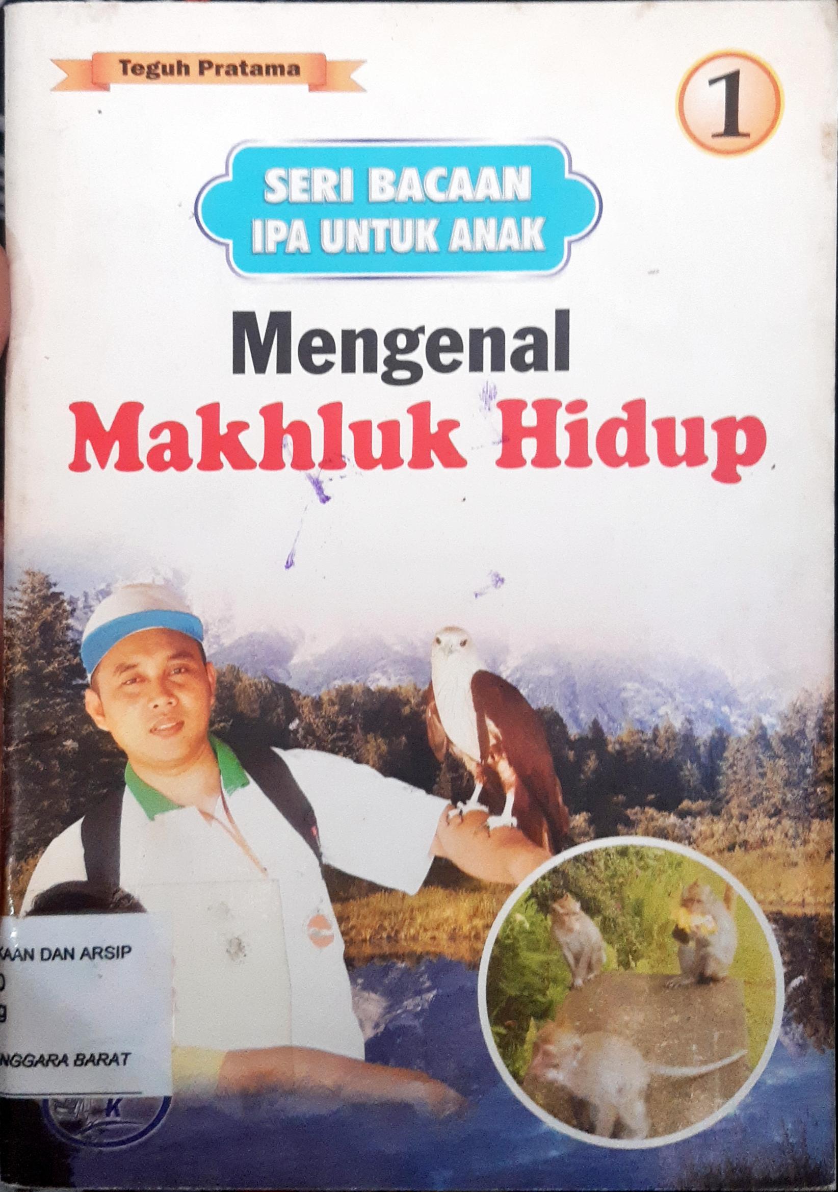 Cover Seri bacaan IPA untuk anak :  Mengenal makhluk hidup / Teguh Pratama