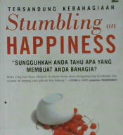 Cover Stumbling on happiness / Daniel Gilbert : alih bahasa  Alex Tri Kantjono W.