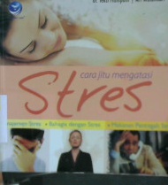 Cover Cara jitu mengatasi stres / dr. Yekti Mimpuni, Ari Wulandari, Editor, Benedicta rini w