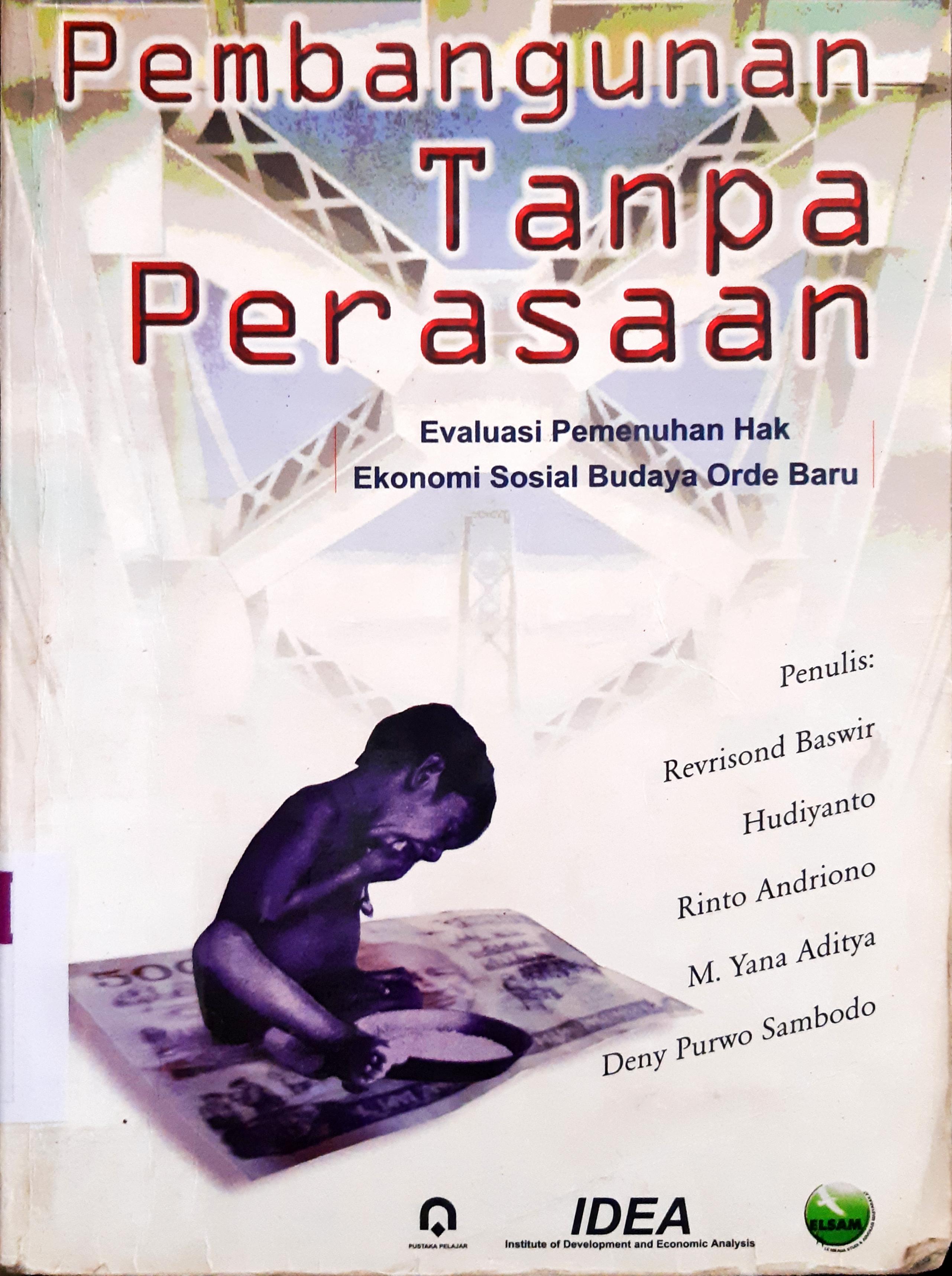Cover Pembangunan tanpa perasaan :  Evaluasi pemenuhan hak ekonomi sosial budaya orde baru / Revrisond Baswir...[et.al]