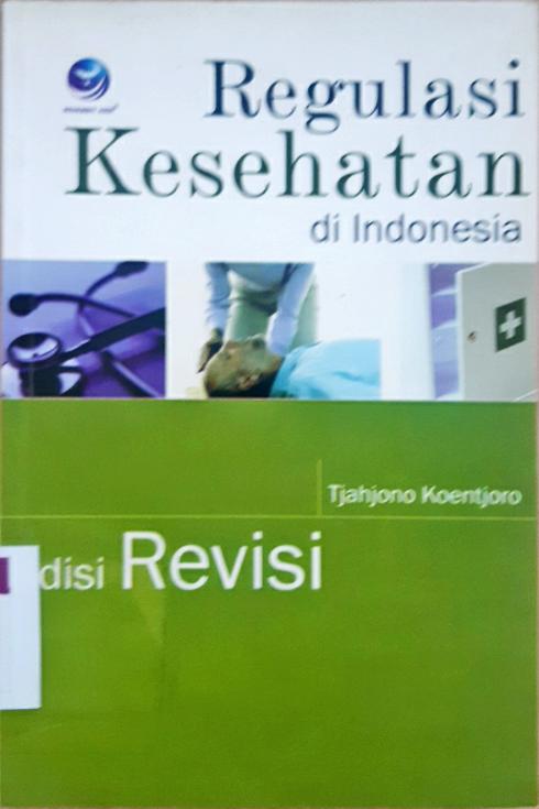 Cover Regulasi kesehatan di Indonesia / Tjahyono Koentjoro ; aditor, Theresaia arie Prabawati