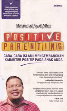 Cover Positive parenting :  Cara-cara islami mengembangkan kerekter positif pada anak anda / Mohammad Fauzi Adhim