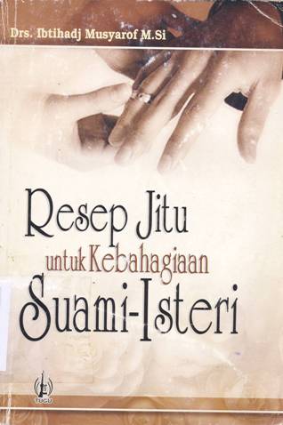 Cover Resep jitu untuk kebahagiaan suami-isteri / Drs. Ibtihadj Musyaraf, M. Si.
