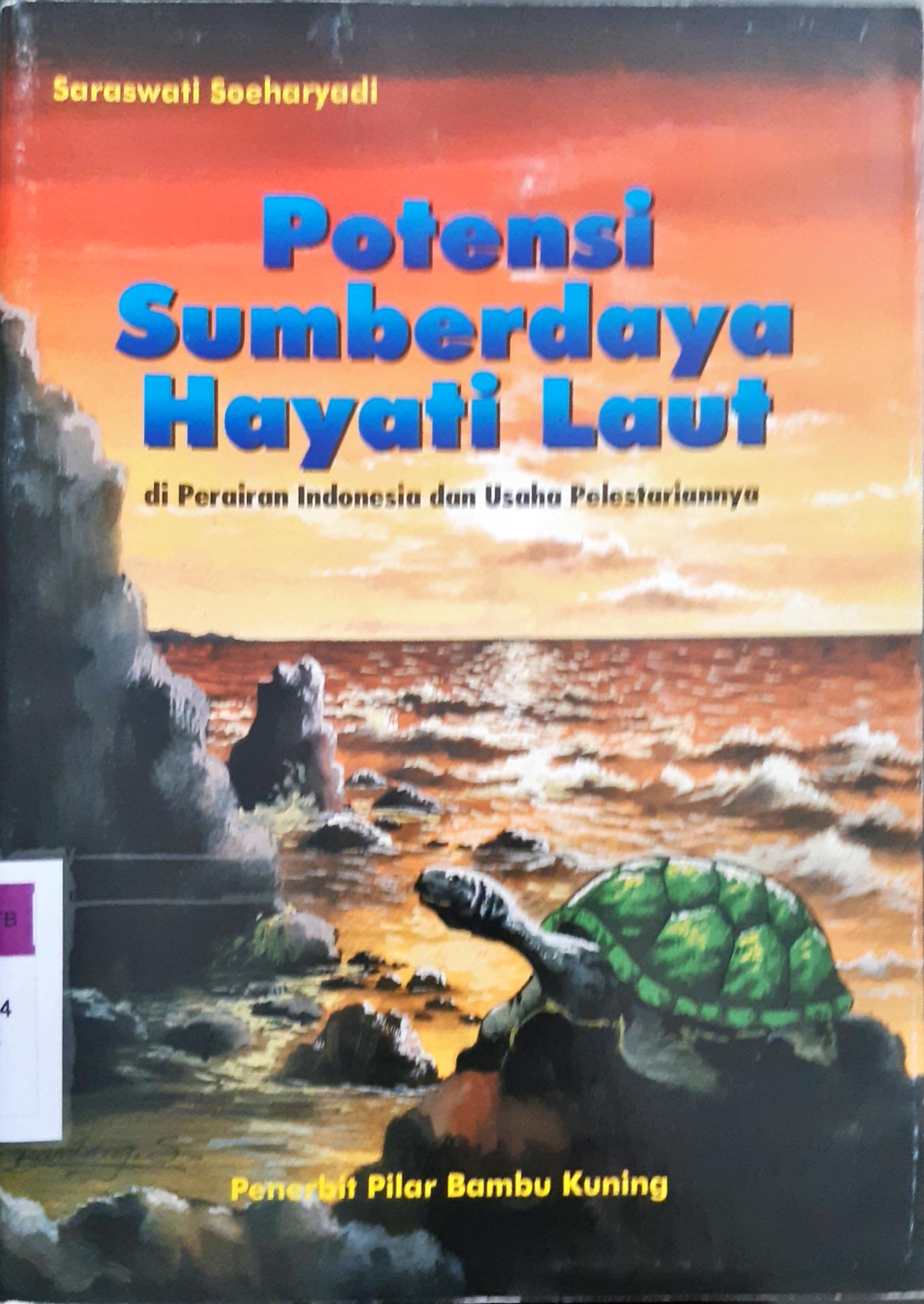 Cover Potensi sumberdaya hayati laut di perairan Indonesia dan usaha pelestariannya / Saraswati Soeharyadi