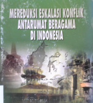 Cover Mereduksi eskalasi konflik antarumat beragama di Indonesia / Editor M. Zainuddin Daulay