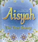 Cover Aisyah the True Beauty / Sulaiman an-nadawi; Penerjemah, Ghozi m; Psenyunting,Arif anggoro, Imam ghazali masykur, Nurmalasari