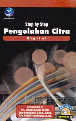 Cover Step by step pengolahan citra digital / Riyanto Sigit, ST, Drs. Achmad Basuki,M.Kom, Dr.Ir. Dadet Pramadihanto