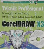Cover Teknik profesional menggunakan teks, brush dan efek khusus pada CORELDRAW X3 / Dhani Yudhiantoro; FI. Sigit Suyantoro