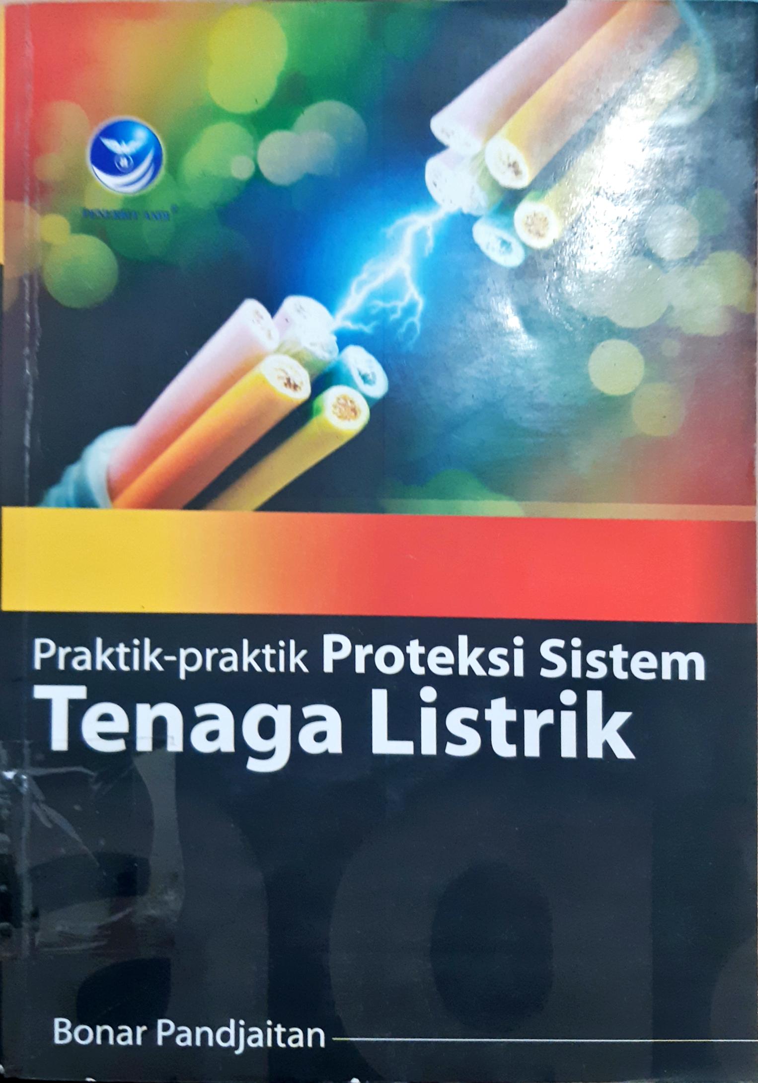 Cover Praktik-praktik proteksi sistem tenaga listrik / Bonar Pandjaitan; editor FI. Sigit Suyantoro