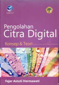 Cover Pengolahan citra digital :  Konsep dan Teori / Fajar Asturi Herawati; Editor, Paulus Yesaya Jati