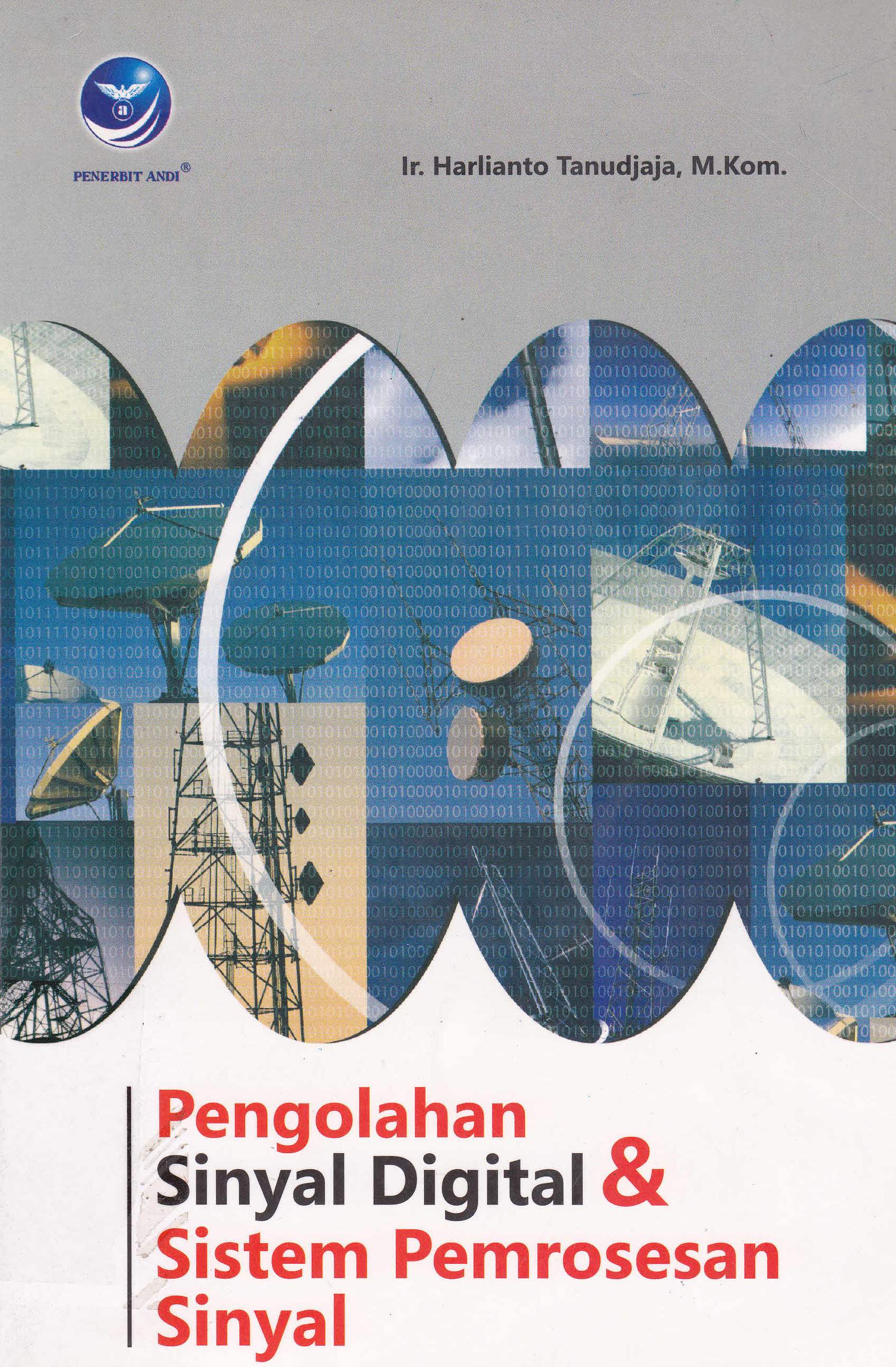 Cover Pengolahan sinyal digital dan sistem pemrosesan sinyal :  Teori dan penyelesaian / Ir. Harlinato Tanudjaja, M.Kom., editor Agnes Heni T.