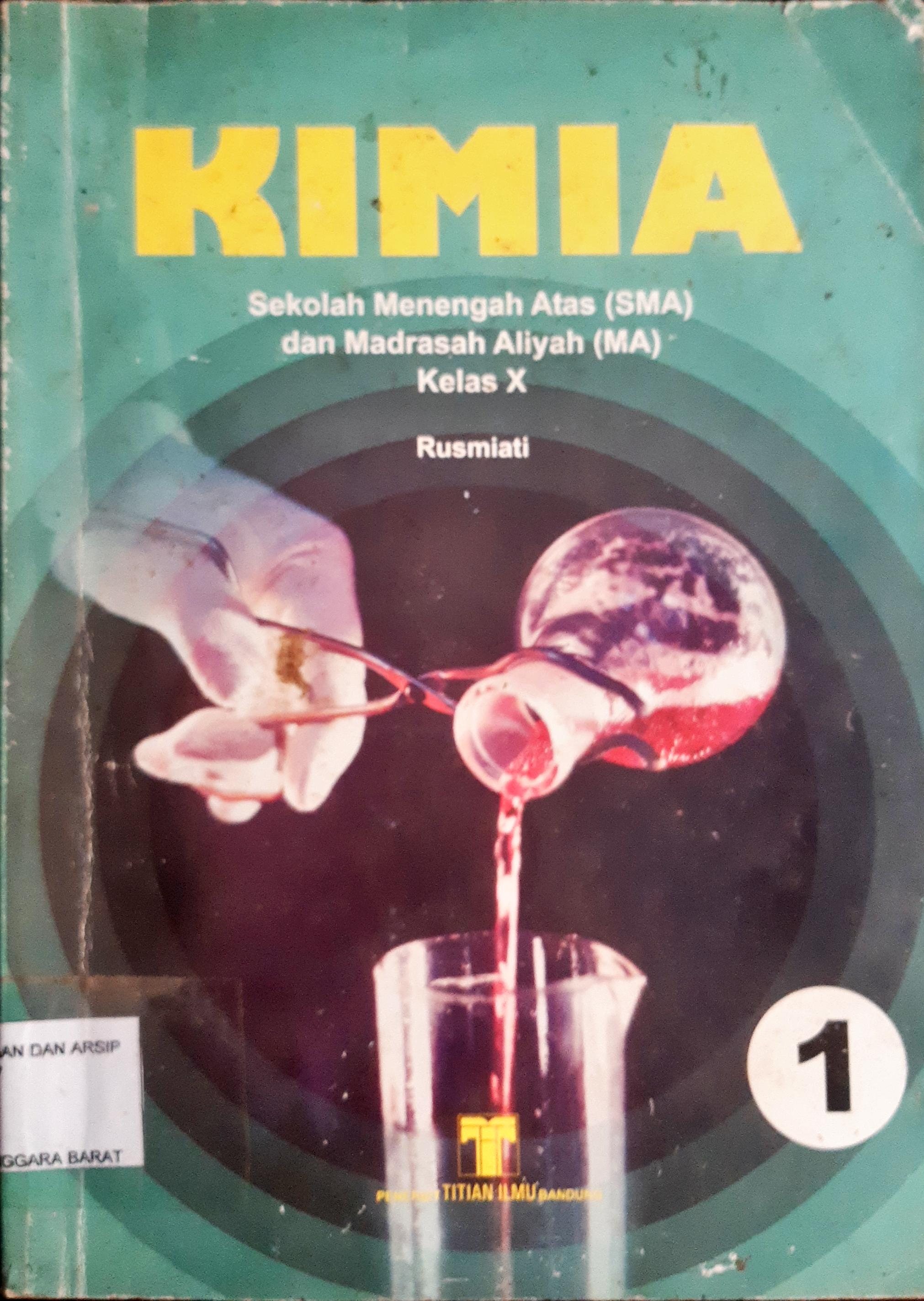 Cover Kimia Sekolah Menengah Atas Dan Madrasah AliyahJilid I kelas X / Penyusun Rusmiati : Penyunting Tatang Sunendon