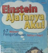 Cover Einstein aja tanya aku ! :  67 misteri pengetahuan sehari-hari / Gafna Raizha