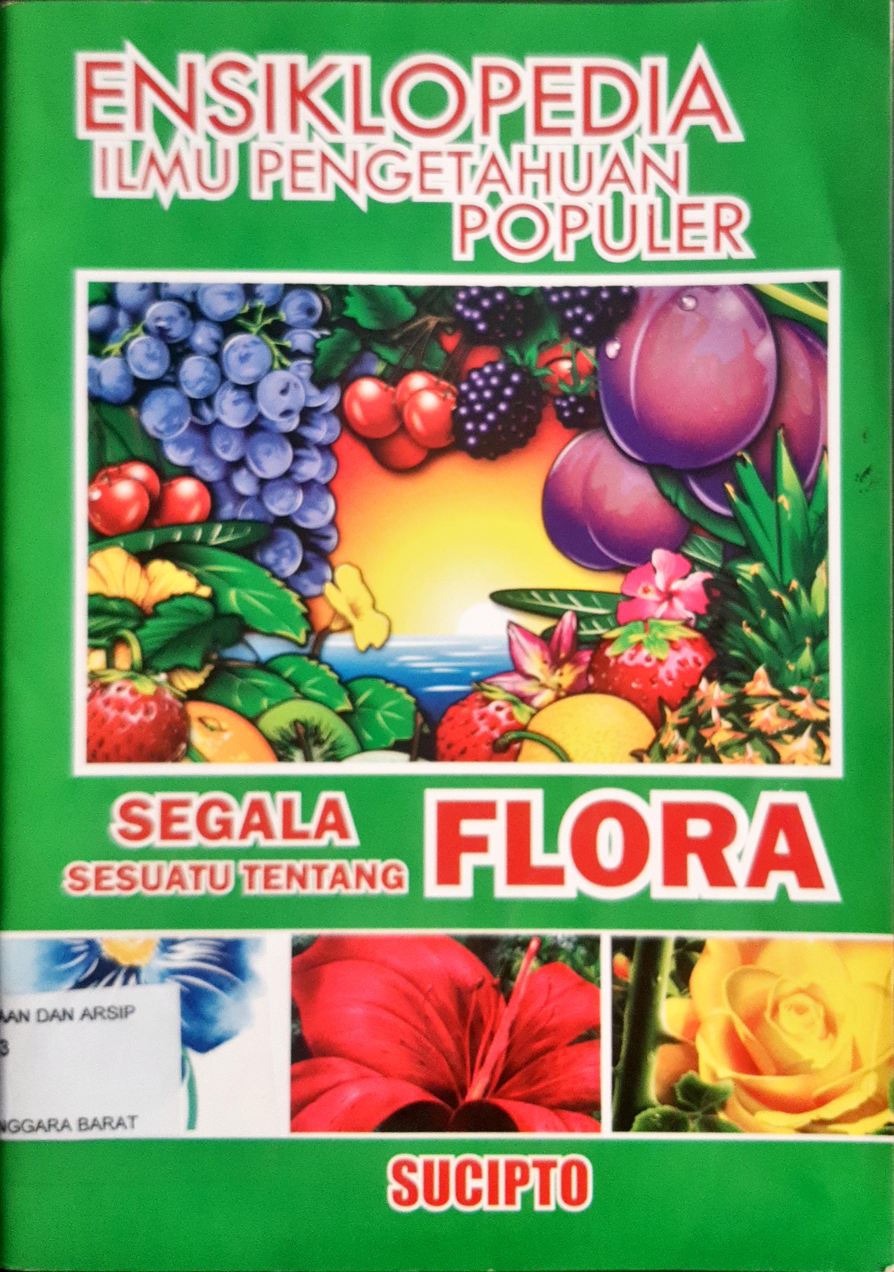 Cover Ensiklopedia Ilmu Pengetahuan Populer :  Segala Sesuatu tentang Flora / Sucipto