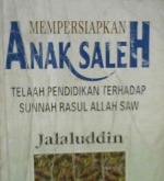 Cover Mempersiapkan anak saleh :  Telaah pendidikan terhadap sunnah  Rasul Allah SAW / Jalaluddin