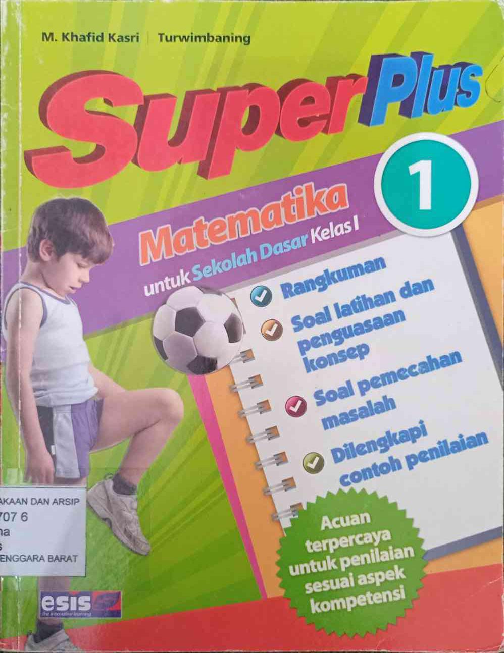 Cover Super Plus Matematika :  Untuk Sekolah Dasar Kelas 1 / M. Khalid Kasri, Turwimbaning; Editor, Maulana Iskak, S.Si, Danu Nugraha, S.Si.