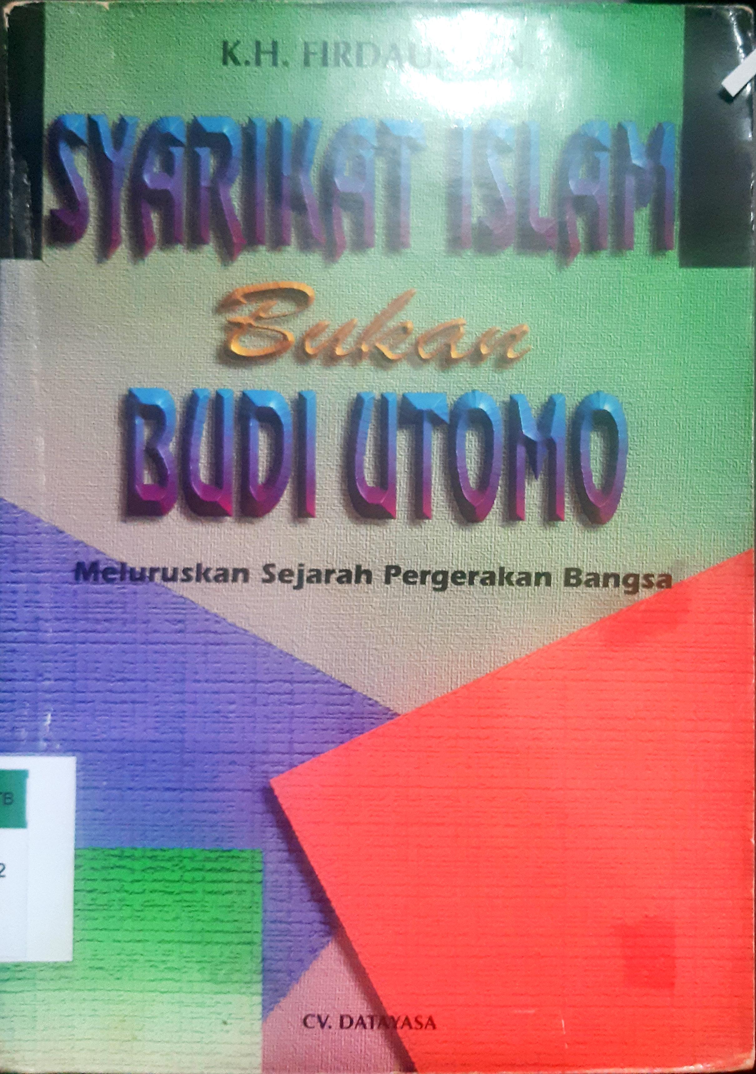Cover Syarikat Islam bukan Budi Utomo :  Meluruskan sejarah pergerakan bangsa / K.H. Firdaus
