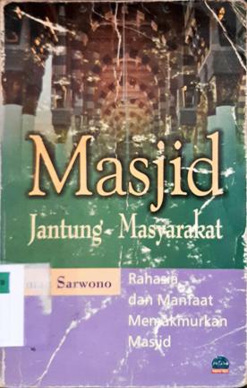 Cover Masjid jantung masyarakat :  Rahasia dan Manfaat Memakmurkan Masjid / Ahmad Sarwono