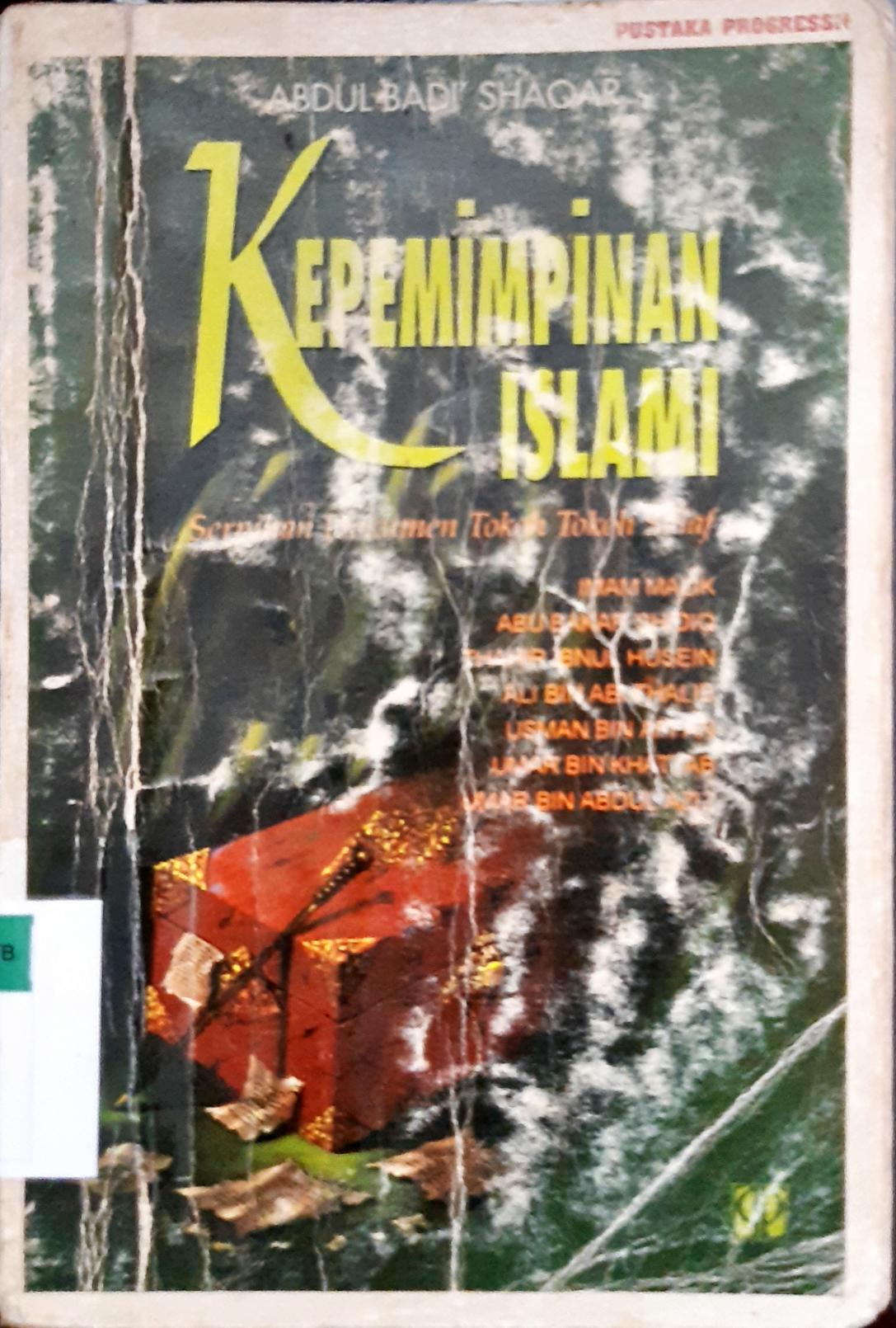 Cover Kepemimpinan islami :  Serpihan dokumen tokoh tokoh salaf : Imam malik, Abubakar Shidiq, Thahir Ibnul Husein, Ali Bin Thalib, Usman Bin Affan, Umar Bin Khattab, Umar Bin Abdul Aziz / Abdul Badi Shaqar,   Musthafa Jabar