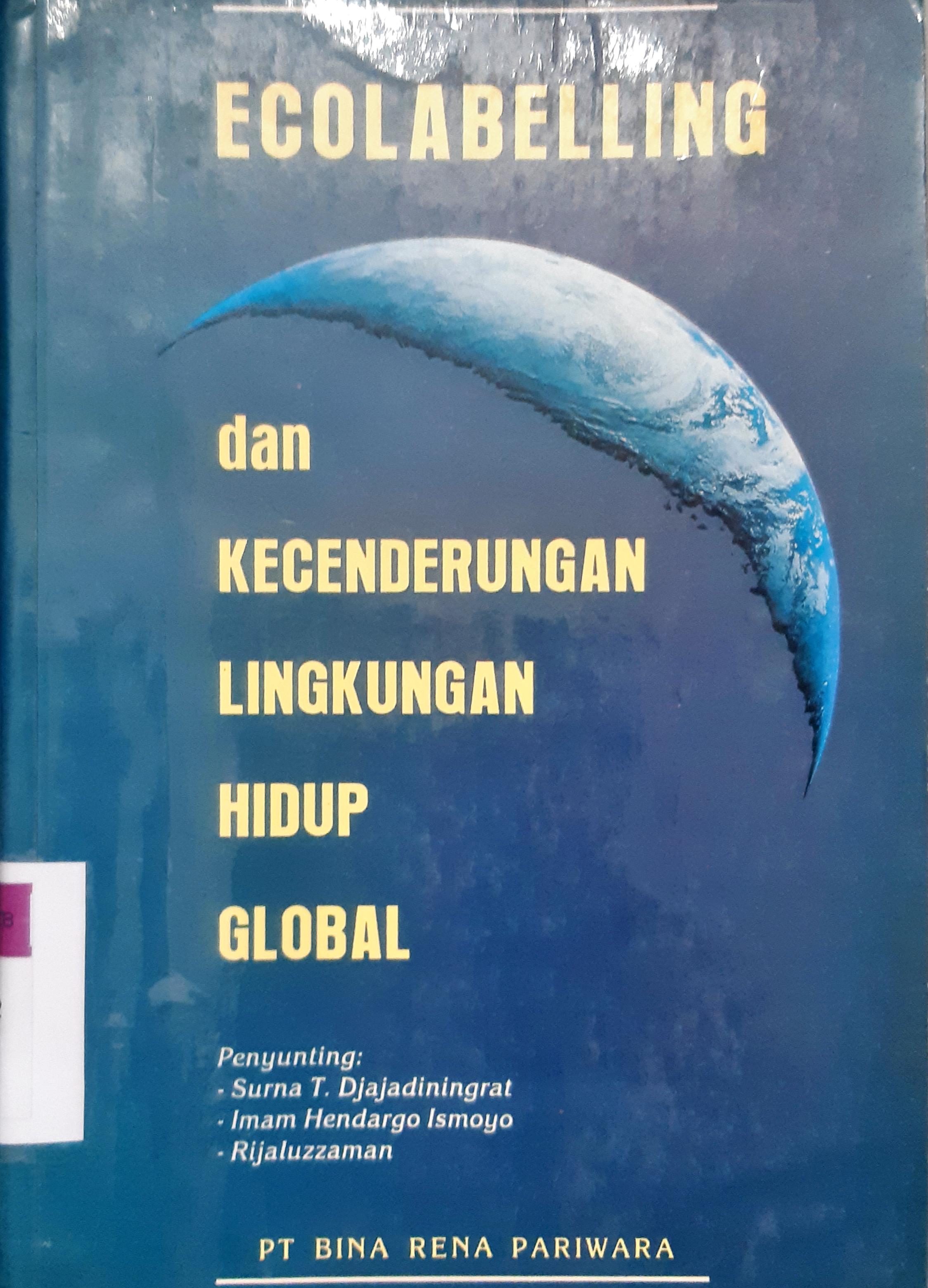 Cover Ecolabelling dan kecenderungan lingkungan hidup global / penyunting,Surna T.Djajadiningrat, Imam Hendargo Ismoyo, Rijaluzzaman