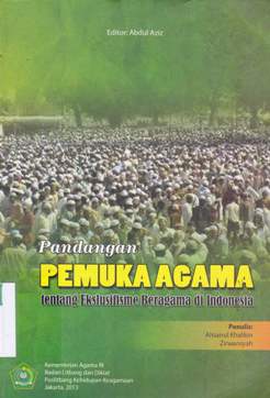 Cover Pandangan Pemuka Agama :  Tentang Ekslusifisme Beragama Di Indonesia / Ahsanul Khalikin, Ziransyah ; Editor, Abdul Aziz.
