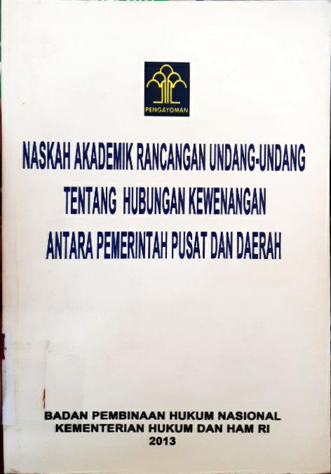 Cover Naskah Akademik Rancangan Undang - Undang Tentang Hubungan Kewenangan Antara Pemerintah Pusat dan Daerah