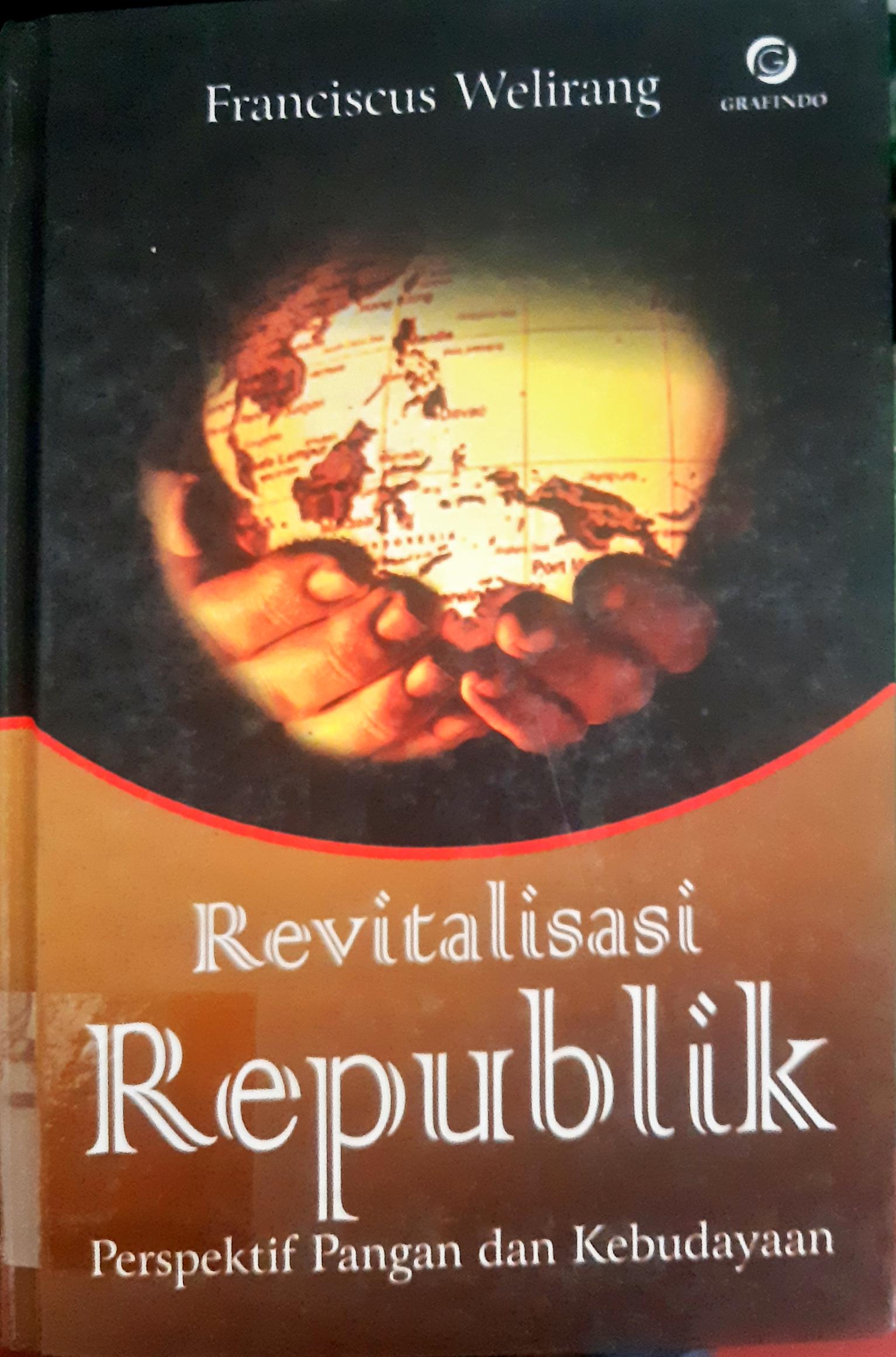 Cover Revetalisasi republik :  Perspektif pangan dan kebudayaan / Franciscus Welirang