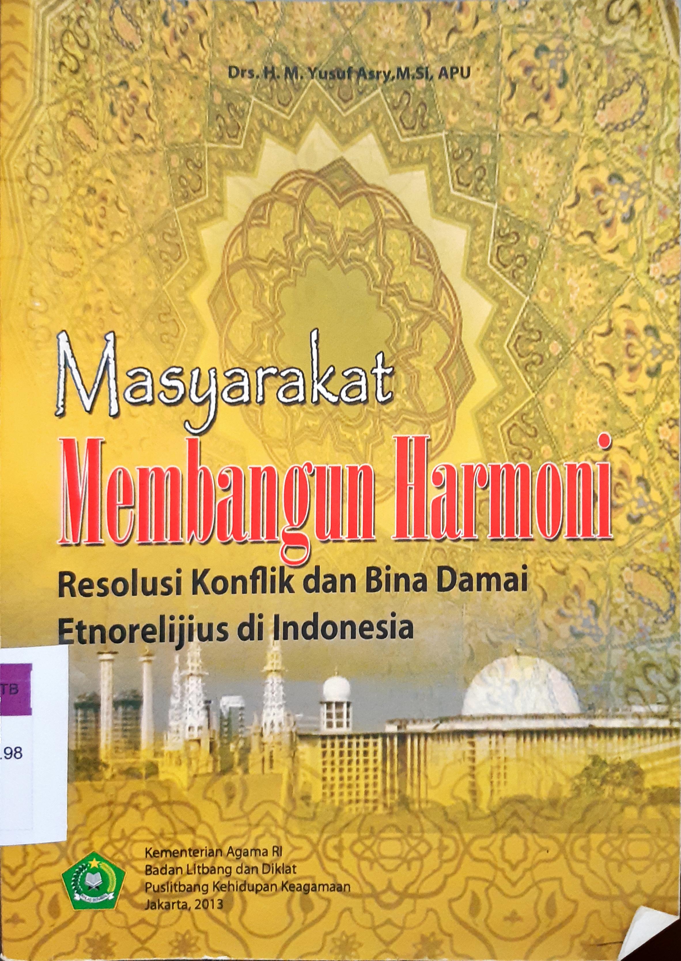 Cover Masyarakat membangun harmoni :  resolusi konflik dan bina damai etnorelijius di Indonesia / M. Yusuf Asry, Bashori A.. Halim, Akmal Salim Ruhana, Ahsanul Khalikin