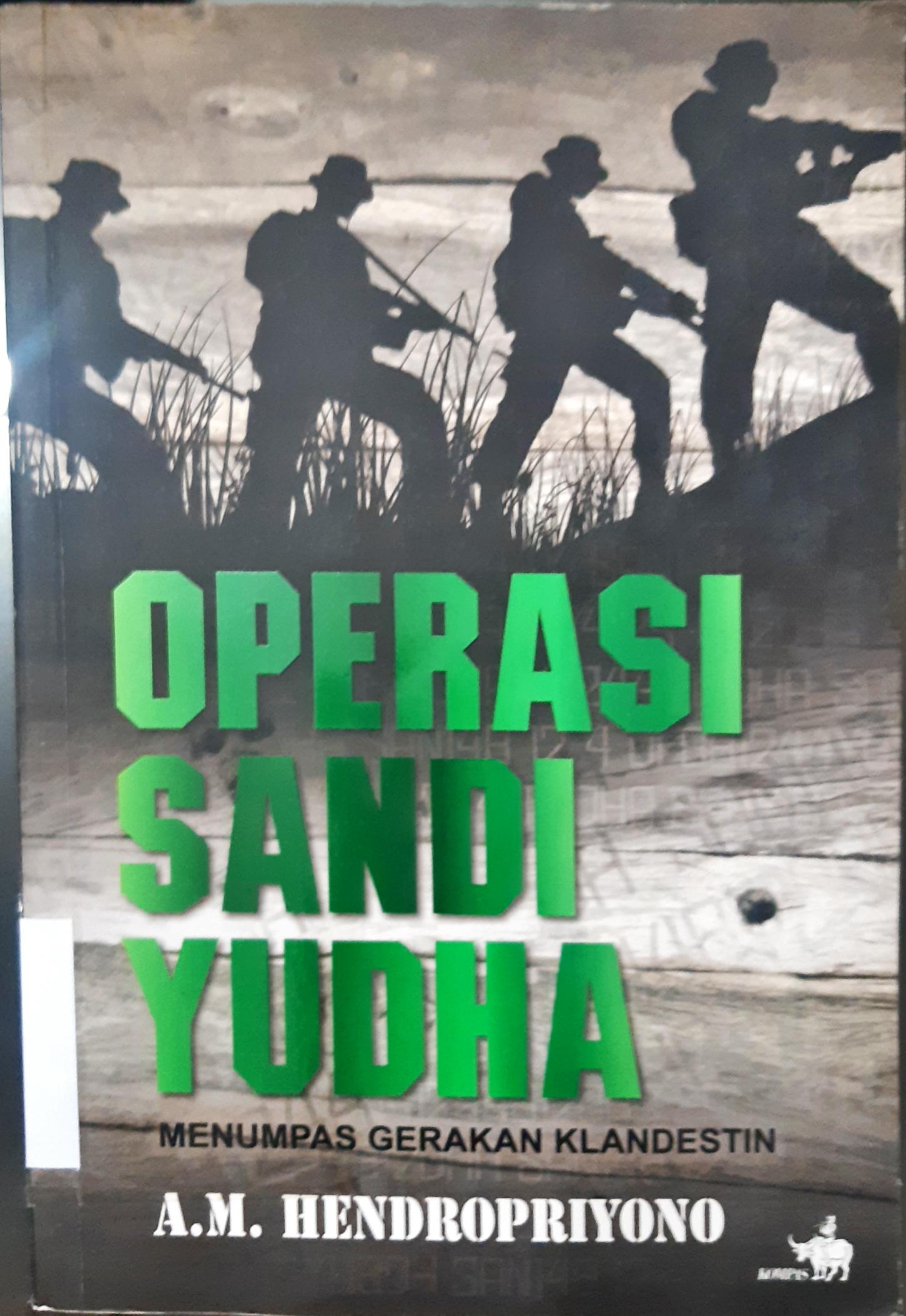 Cover Operasi sandi yudha :  menumpas gerakan klandestin / A.M. Hendropriyono; editor Nina Pane