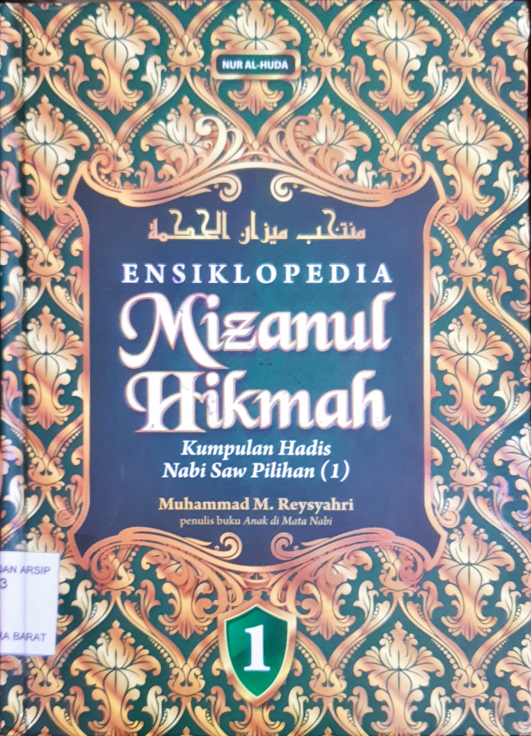 Cover Ensklopedia mizanul hikmah 1 :  Hikmah kumpulan hadis nabi saw pilihan (1) / Muhammad M Reysyahri, penerjemah Tholib Anis, penyunting Najib Alaydrus, Abu Muhammad