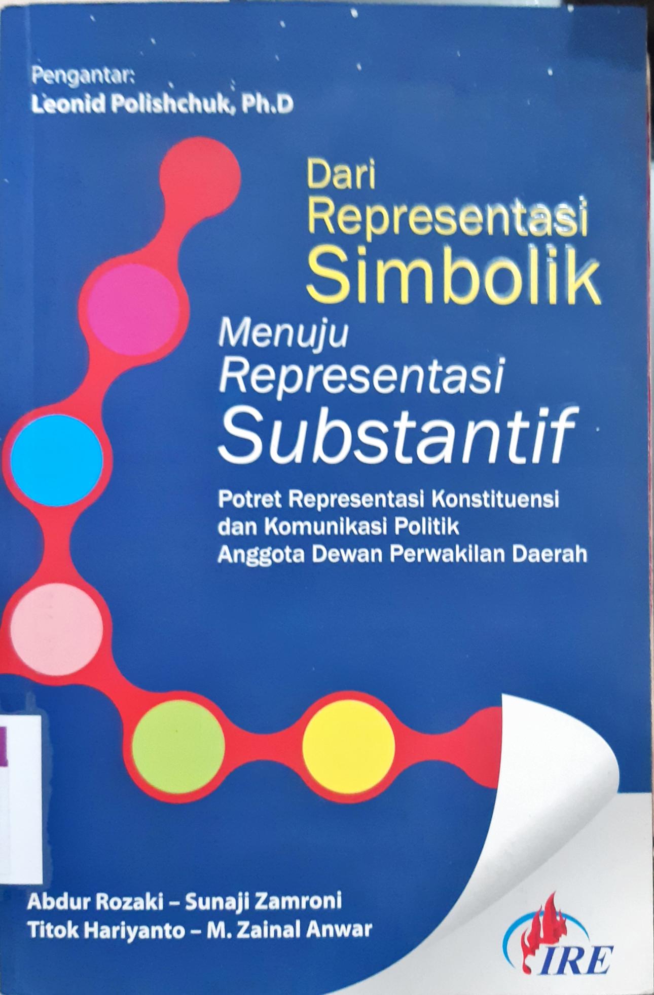 Cover Dari presentasi simbolik :  Menuju presentasi substantif : Potret presentasi konstituensi dan komunikasi politik anggota dewan perwakilan daerah / Abdur Rozaki {at.all}; editor, Fatih Gama Abisono