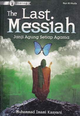 Cover The last messiah :  Janji agung setiap agama (2) / Prof. Muhammad Imami Kasyani