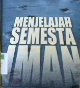 Cover Menjelajah semesta iman :  Dialog ketuhanan ayah anak / Fakhri Mashkoor; Penerjemah: Akmal Kamil