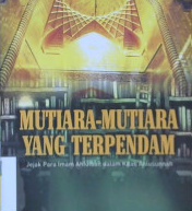 Cover Mutiara-mutiara yang terpendam :  Jejek para imam ahlulbat dalam kitab ahlusunnah / Hikmatul Rahmat; penerjemah, Hasan Habsyi, M.S. Nasrulloh