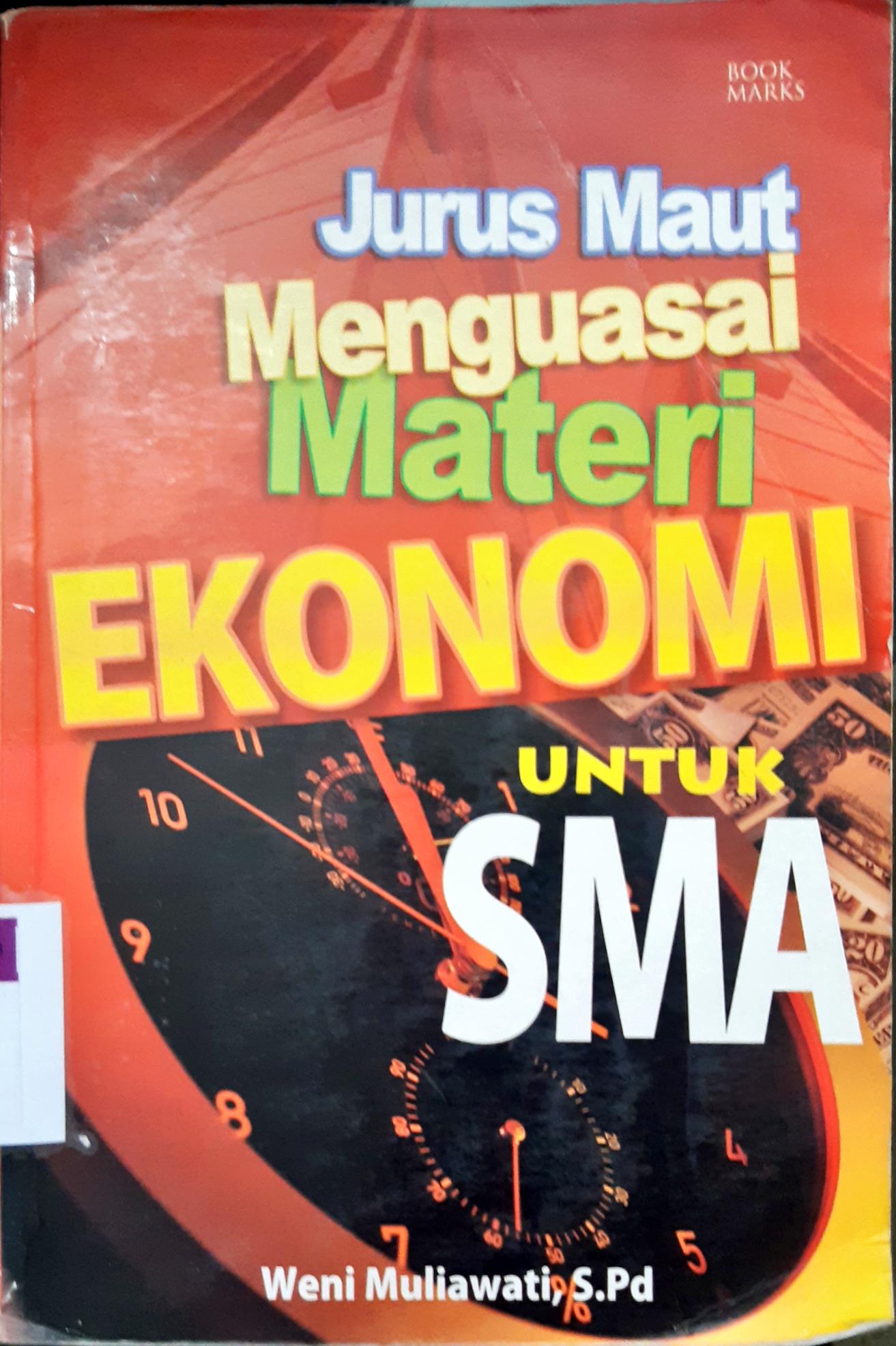 Cover Jurus maut menguasai materi ekonomi untuk SMA / Weni Muliawati, S.Pd