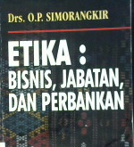 Cover Etika: Bisnis,jabatan,dan perbankan / Simorangkir, O. p