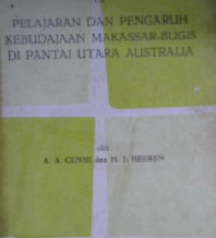Cover Pelajaran dan pengaruh kebudayaan Makasar-Bugis dipantai utara Australia / AA. Cense; HJ. Heeren