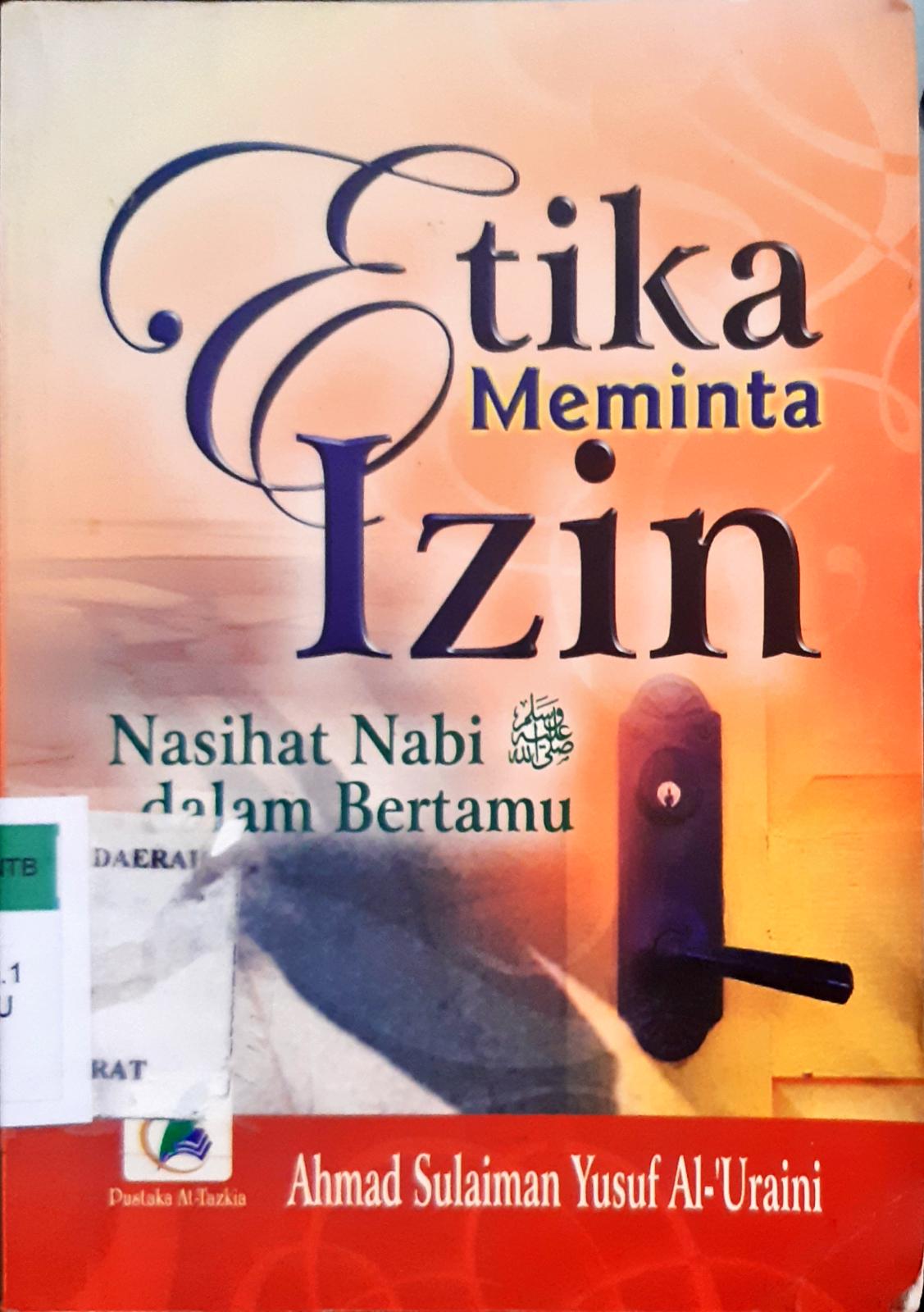 Cover Etika meminta izin :  Nasihat nabi dalam bertamu / Ahmad Sulaiman Yusuf Al-Uraini; Penerjemah, Nur Alim