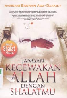 Cover Jangan kecewakan Allah dengan shalatmu / Hamdani Bakran Adz Dzakiey