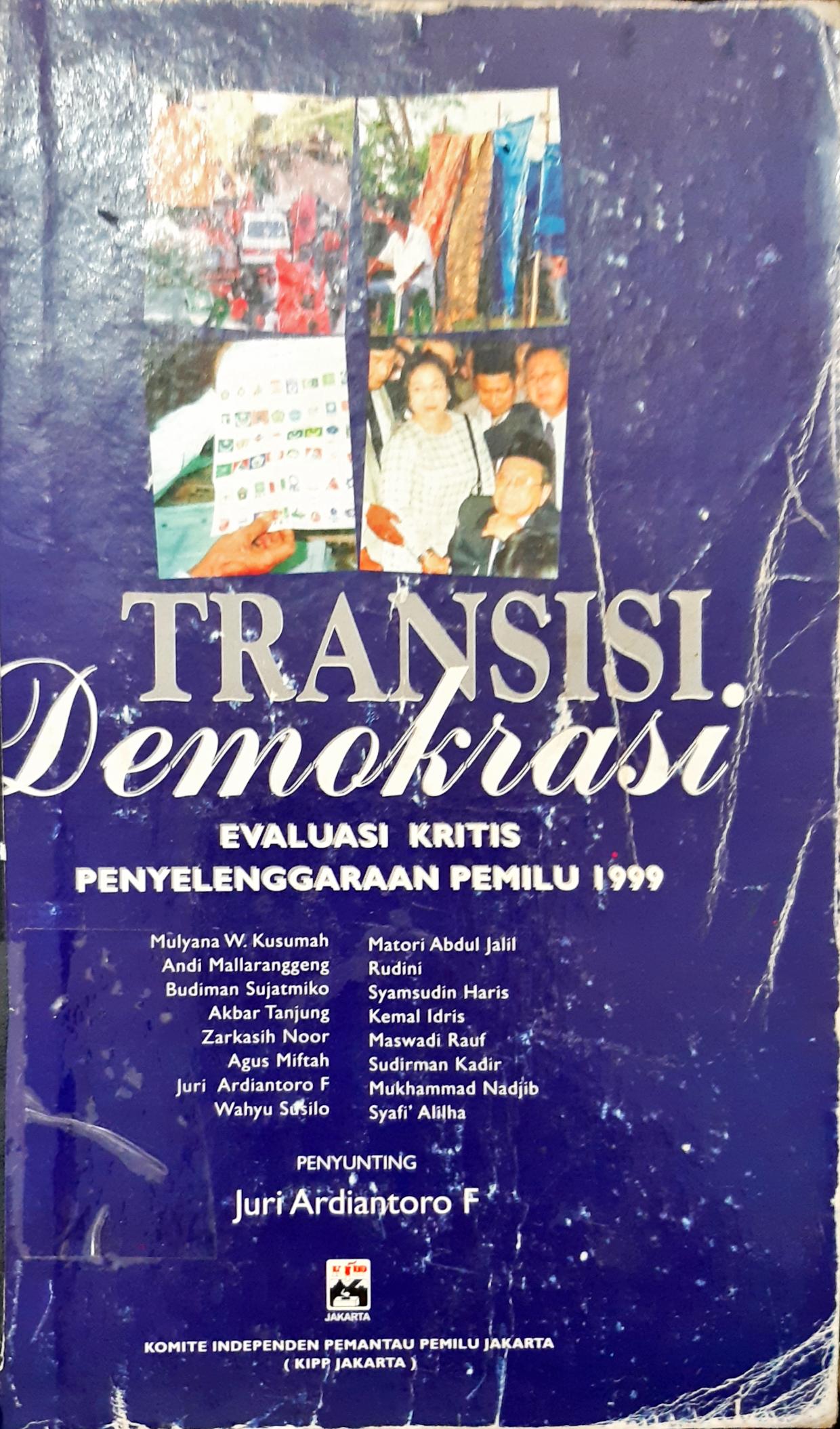 Cover Transisi demokrasi :  Evaluasi kritis penyelenggaraan pemilu 1999 / editor : Yopie Renyaan ; penyunting : Juri Ardiantoro F.