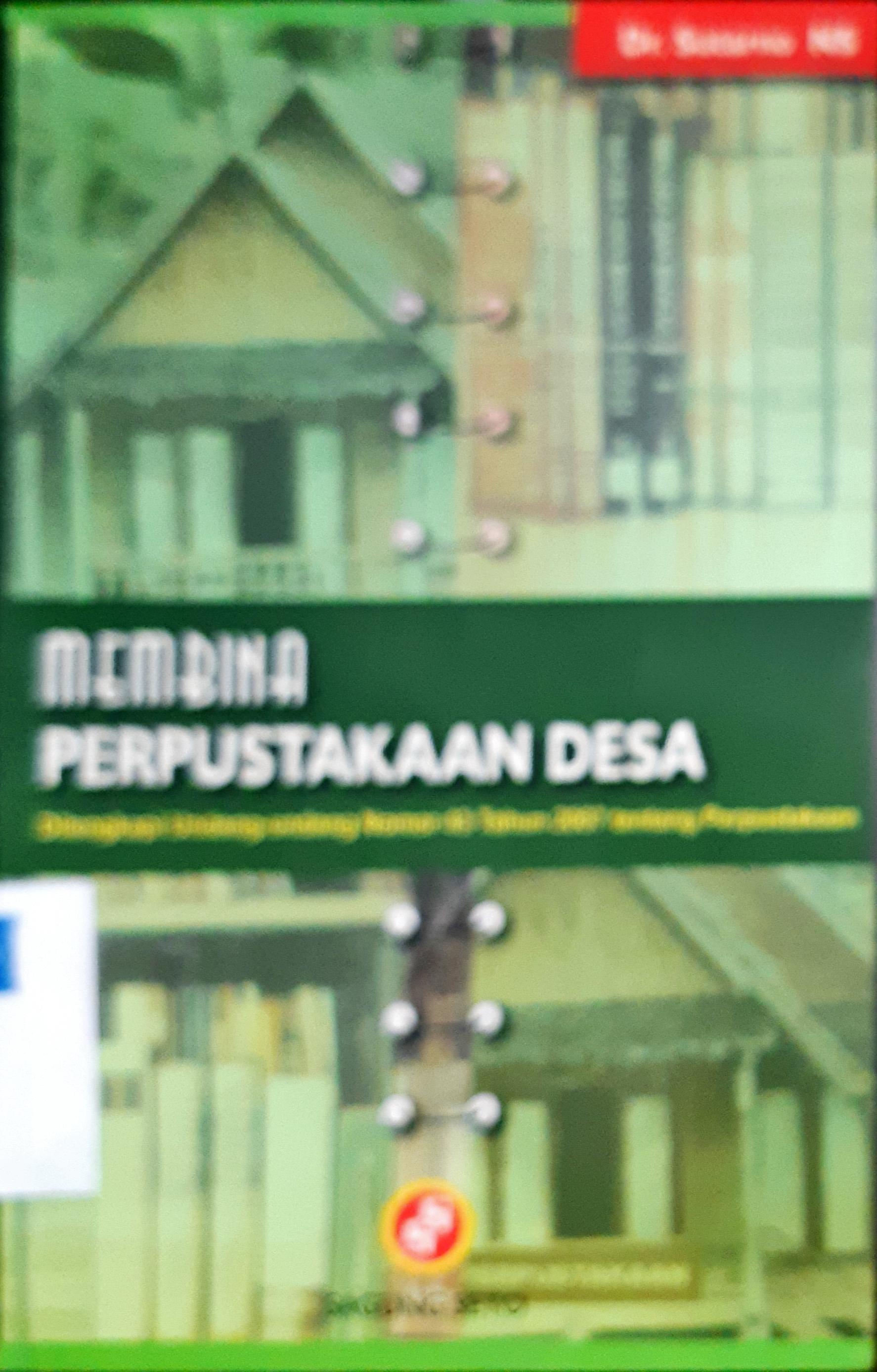 Cover Membina perpustakaan desa :  Dilengkapi dengan Undang-Undang nomor 43 tahun 2007 tentang Perpustakaan / Dr. Sutarno NS