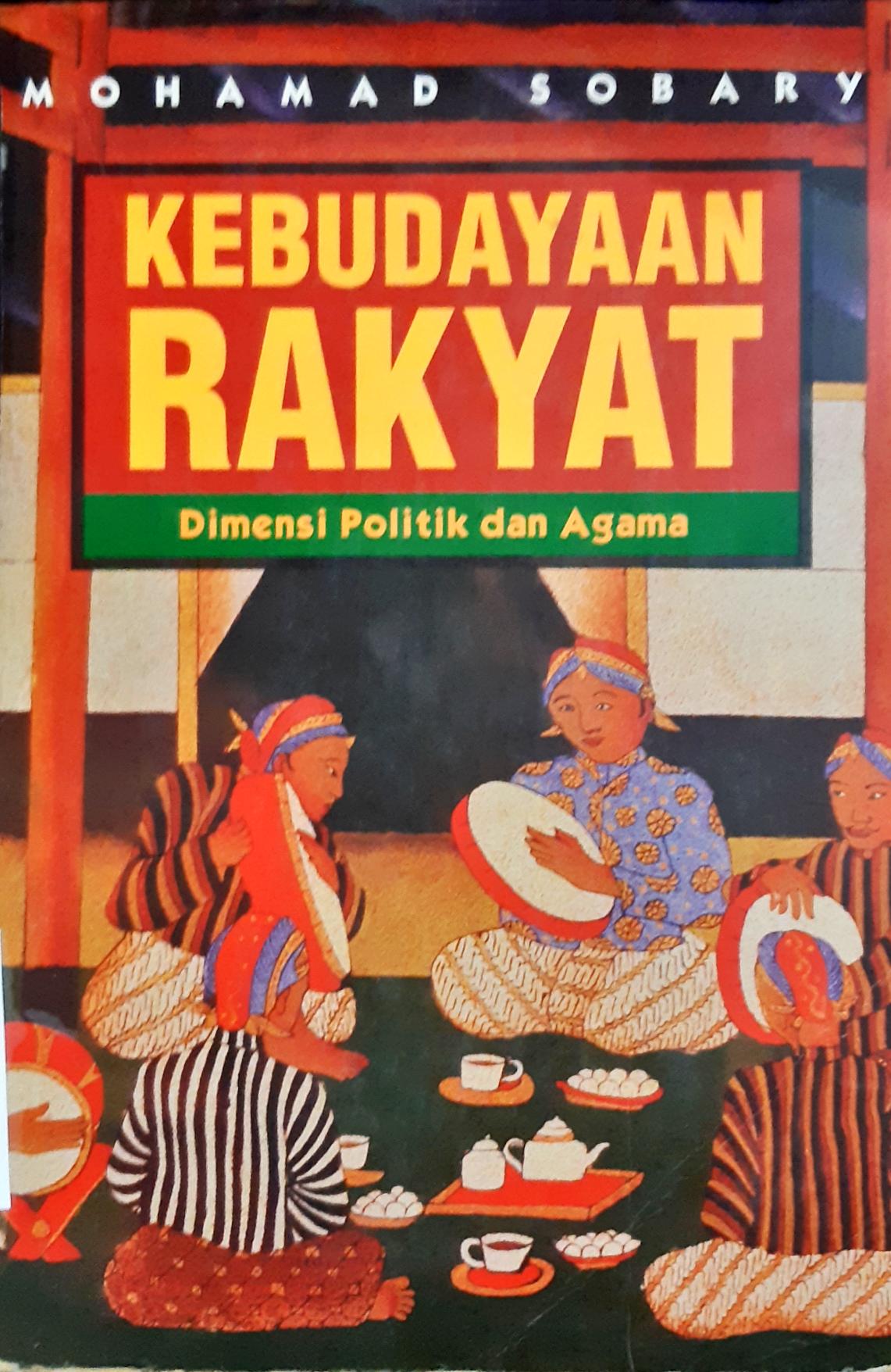Cover Kebudayaan rakyat :  Dimensi politik dan agama / Mohamad sobary