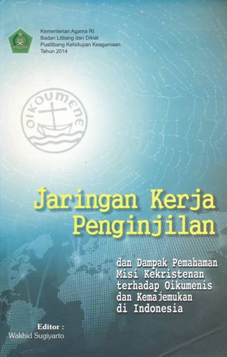 Cover Jaringan kerja penginjilan dan dampak pemahaman misi kekristenan terhadap oikumene dan kemajemukan di Indonesia / editor, Wakhid Sugiyanto