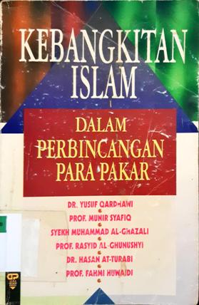 Cover Kebangkitan islam dalam perbincangan para pakar / DR. Yusuf Qardhawi, Prof. Munir Syafiq, Syekh Muhammad Al-Ghazali, [et.al]; Penerjemah, Moh. Nurhakim