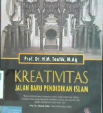 Cover Kreativitas :  Jalan baru pendidikan islam / Prof. Dr. H. M. Taufik, M. Ag. ; editor, Mukhlis Muma Leon