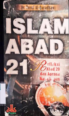 Cover Islam abad 21, :  Refleksi abad 20 dan agenda masa depan / Dr. Yusuf Al-Qardhawi .; Penerjemah, Samson rahman