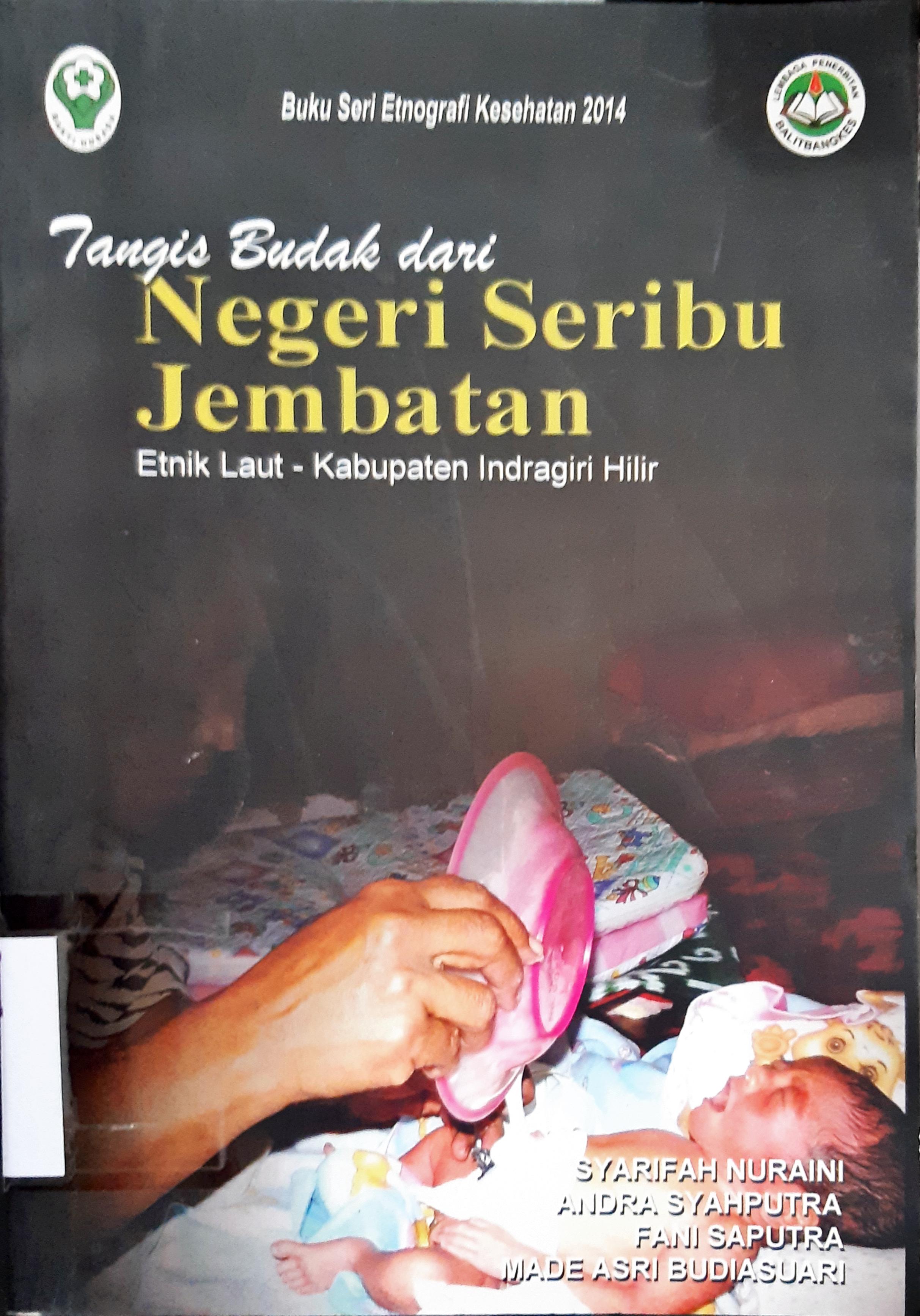 Cover Tangis budak dari negeri seribu jembatan :  Etnik laut - Kabupaten Indragiri Hilir ( Buku seri etnigrafi kesehatan 2014 ) / Syarifah Nurani {at.al}