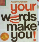 Cover Your words make you :  Sukses dunia akhirat dengan kata - kata yang kita ucapkan / Asharf shaheen; Editor, Abu salamah, Dyah ulhhaq