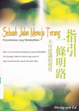 Cover Sebuah jalan menuju terang :  Penyelamatan yang menakjubkan / Sheng Yen-Lu