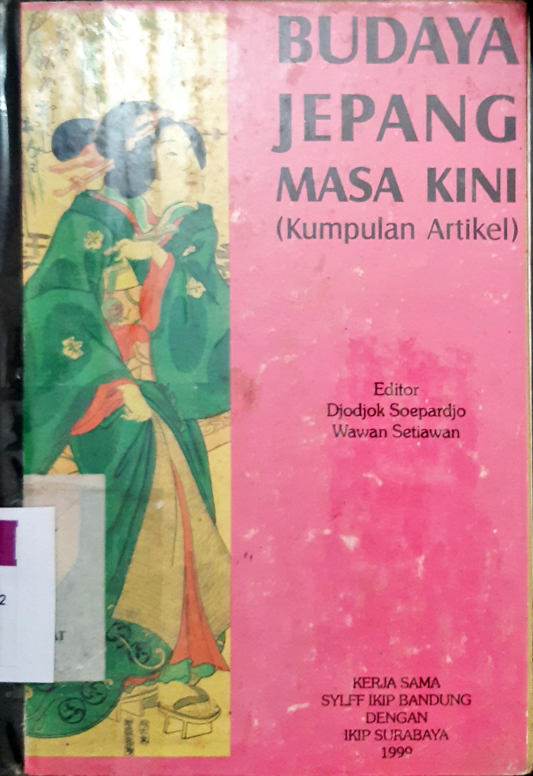Cover Budaya Jepang masa kini :  Kumpulan artikel / Editor, Djodjok Soepardjo, Wawan Setiawan